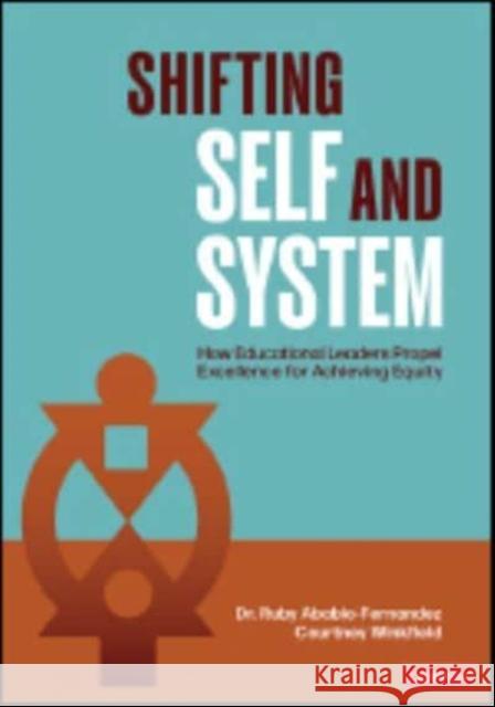 Shifting Self and System: How Educational Leaders Propel Excellence for Achieving Equity Courtney Winkfield 9781071858141 SAGE Publications Inc