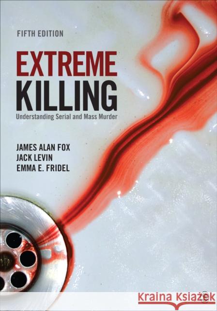 Extreme Killing: Understanding Serial and Mass Murder Fox, James Alan 9781071862599