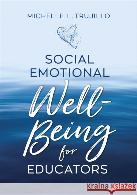 Social Emotional Well-Being for Educators Michelle L. Trujillo 9781071866856 Corwin Publishers