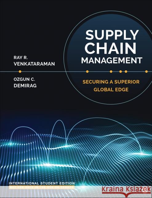 Supply Chain Management - International Student Edition: Securing a Superior Global Edge Ray R. Venkataraman Ozgun C. Demirag  9781071870662 SAGE Publications Inc