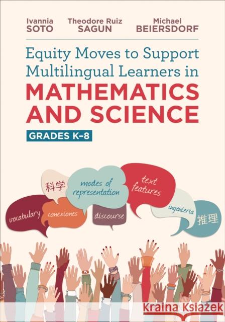 Equity Moves to Support Multilingual Learners in Mathematics and Science, Grades K-8 Ivannia Soto Theodore Sagun Michael Beiersdorf 9781071873601 SAGE Publications Inc