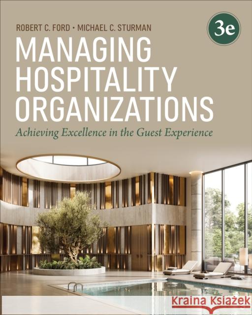 Managing Hospitality Organizations: Achieving Excellence in the Guest Experience Robert C. Ford Michael C. Sturman 9781071876275 Sage Publications, Inc