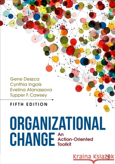 Organizational Change: An Action-Oriented Toolkit Gene Deszca Cynthia A. Ingols Evelina Atanassova 9781071876312 Sage Publications Inc
