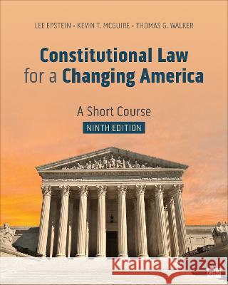 Constitutional Law for a Changing America: A Short Course Lee J. Epstein Kevin T. McGuire Thomas G. Walker 9781071879016