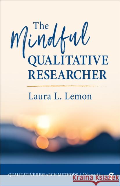 The Mindful Qualitative Researcher Laura L. Lemon 9781071879139 SAGE Publications Inc