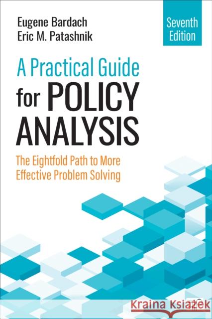 A Practical Guide for Policy Analysis: The Eightfold Path to More Effective Problem Solving Eric M. Patashnik 9781071884133 SAGE Publications
