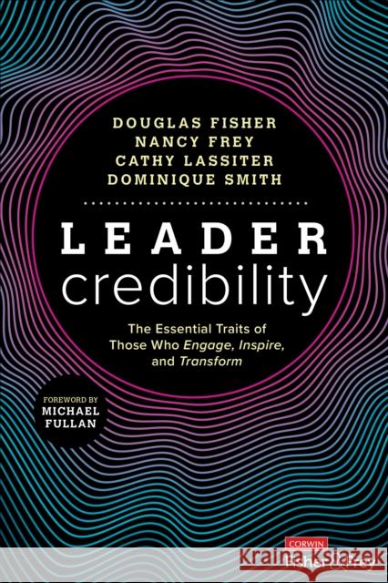 Leader Credibility: The Essential Traits of Those Who Engage, Inspire, and Transform Fisher, Douglas 9781071889107 SAGE Publications Inc