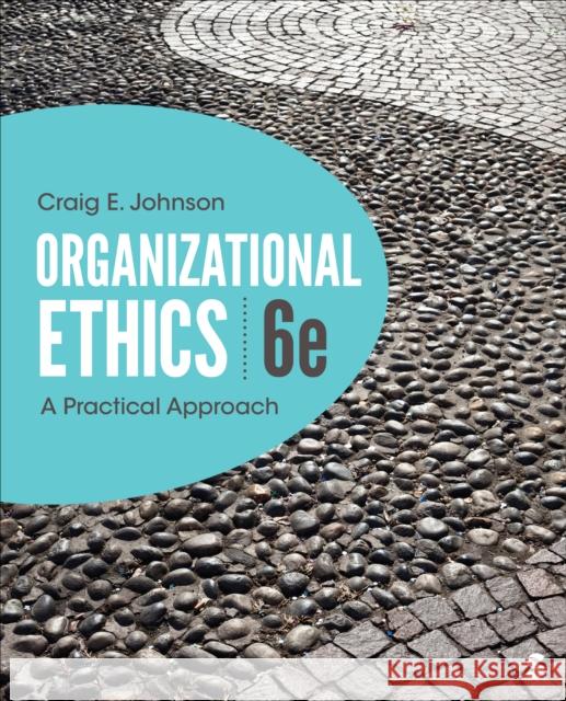 Organizational Ethics: A Practical Approach Craig E. Johnson 9781071904183 Sage Publications, Inc