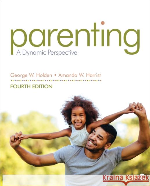 Parenting: A Dynamic Perspective George W. Holden Amanda W. Harrist 9781071908778 Sage Publications, Inc