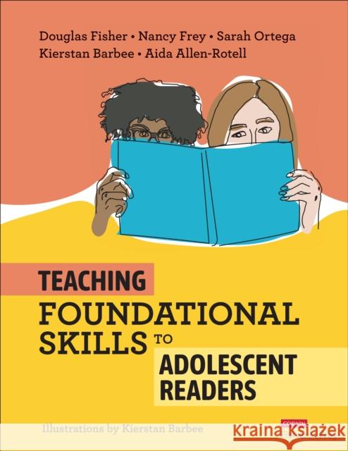 Teaching Foundational Skills to Adolescent Readers Douglas Fisher Nancy Frey Sarah Ortega 9781071909072 Corwin Publishers
