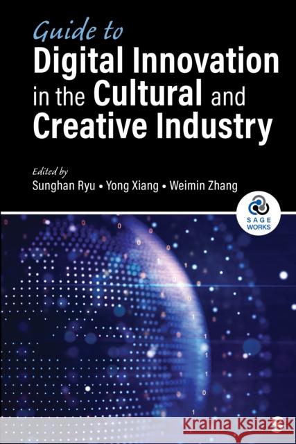 Guide to Digital Innovation in the Cultural and Creative Industry Sunghan Ryu Yong Xiang Weimin Zhang 9781071909980