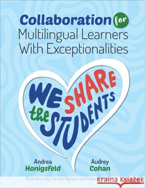 Collaboration for Multilingual Learners with Exceptionalities: We Share the Students Andrea Honigsfeld Audrey F. Cohan 9781071910184