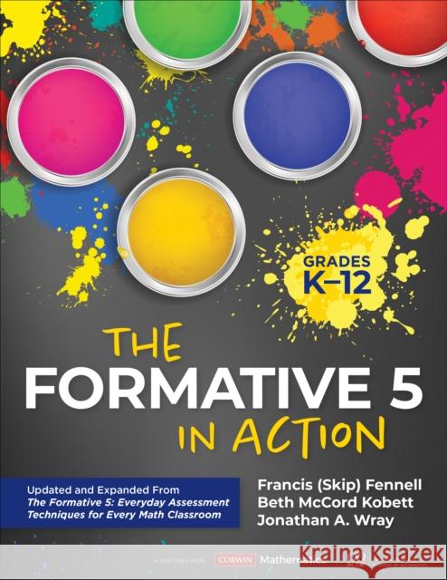 The Formative 5 in Action, Grades K-12: Updated and Expanded From The Formative 5: Everyday Assessment Techniques for Every Math Classroom Francis M. Fennell Beth McCord Kobett Jonathan A. Wray 9781071910559