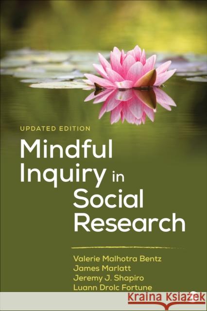 Mindful Inquiry in Social Research Valerie Malhotra Bentz James Marlatt Jeremy J. Shapiro 9781071920671
