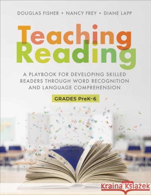 Teaching Reading [Higher-Ed Version]: A Playbook for Developing Skilled Readers Through Word Recognition and Language Comprehension Douglas Fisher Nancy Frey Diane K. Lapp 9781071920800