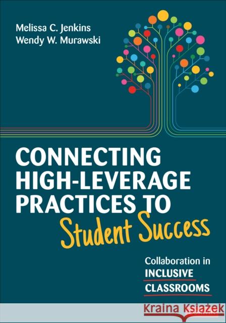Connecting High-Leverage Practices to Student Success: Collaboration in Inclusive Classrooms Melissa Jenkins Wendy Murawski 9781071920817