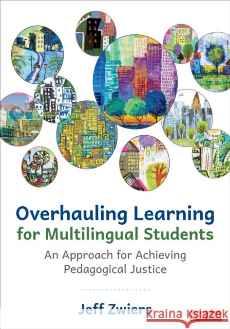 Overhauling Learning for Multilingual Students: An Approach for Achieving Pedagogical Justice Jeff Zwiers 9781071921999 SAGE Publications Inc