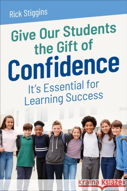 Give Our Students the Gift of Confidence Richard J. Stiggins 9781071924037 SAGE Publications Inc