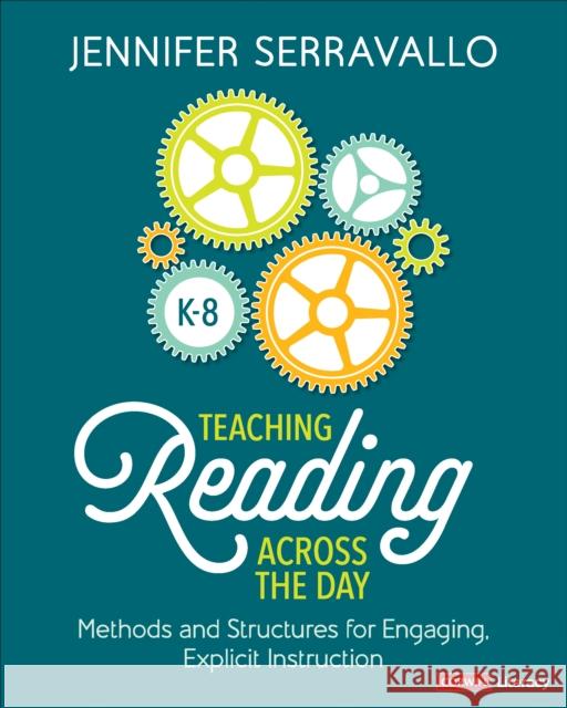 Teaching Reading Across the Day, Grades K-8: Methods and Structures for Engaging Explicit Instruction Jennifer Serravallo 9781071924600 Corwin Publishers
