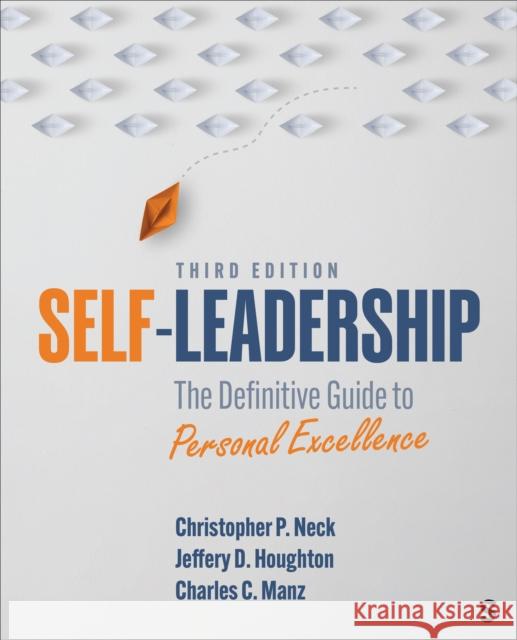 Self-Leadership: The Definitive Guide to Personal Excellence Christopher P. Neck Jeffery D. Houghton Charles C. Manz 9781071925201