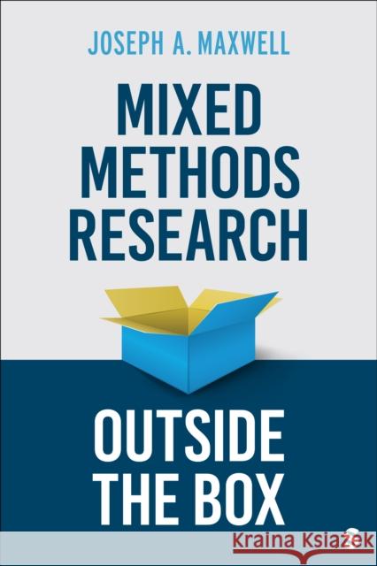 Mixed Methods Research Outside the Box Joseph A. Maxwell 9781071925690 Sage Publications, Inc