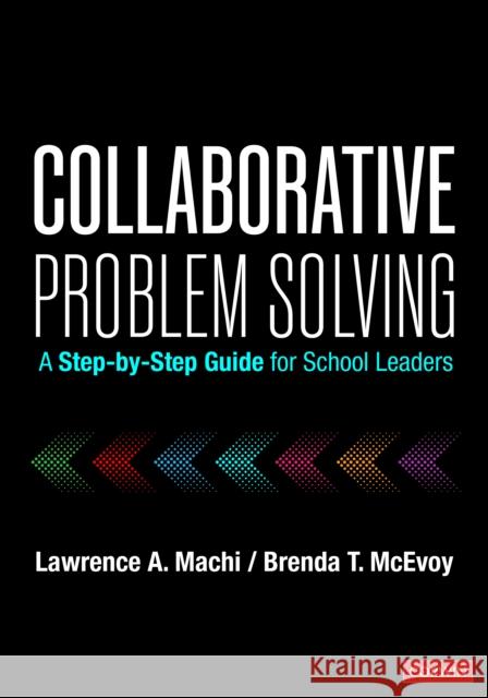 Collaborative Problem Solving: A Step-By-Step Guide for School Leaders Lawrence A. Machi Brenda T. McEvoy 9781071926055 SAGE Publications Inc