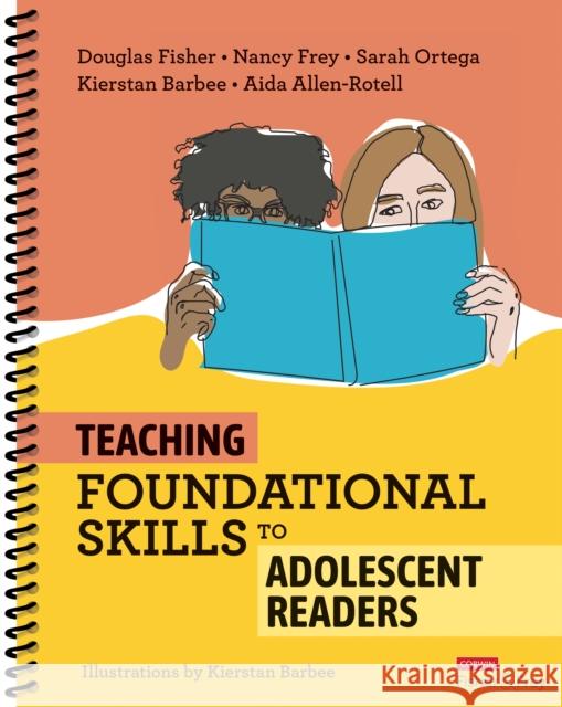 Teaching Foundational Skills to Adolescent Readers Douglas Fisher Nancy Frey Sarah Ortega 9781071926451