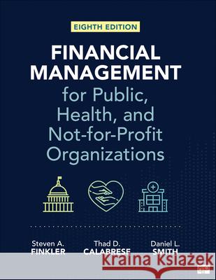 Financial Management for Public, Health, and Not-For-Profit Organizations Steven A. Finkler Thad D. Calabrese Daniel L. Smith 9781071929735