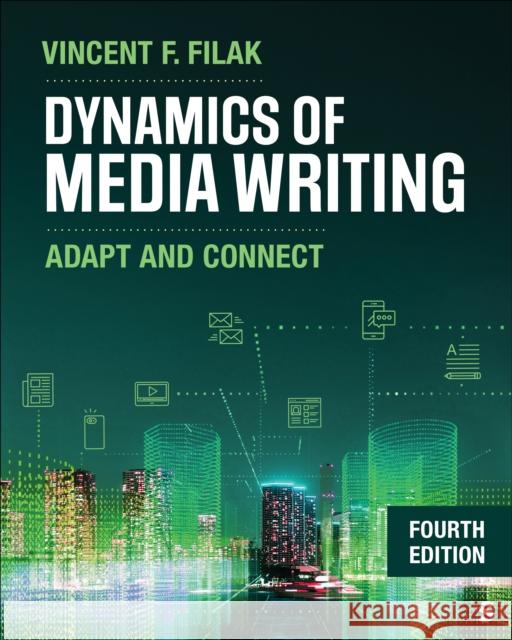 Dynamics of Media Writing: Adapt and Connect Vincent F. Filak 9781071936689 Sage Publications, Inc