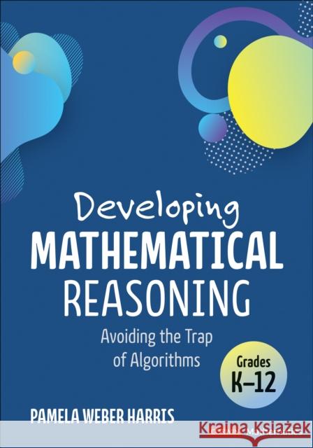 Developing Mathematical Reasoning: Avoiding the Trap of Algorithms Pamela Weber Harris 9781071948262