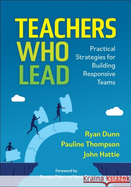 Teachers Who Lead: Practical Strategies for Building Responsive Teams John Hattie 9781071949771