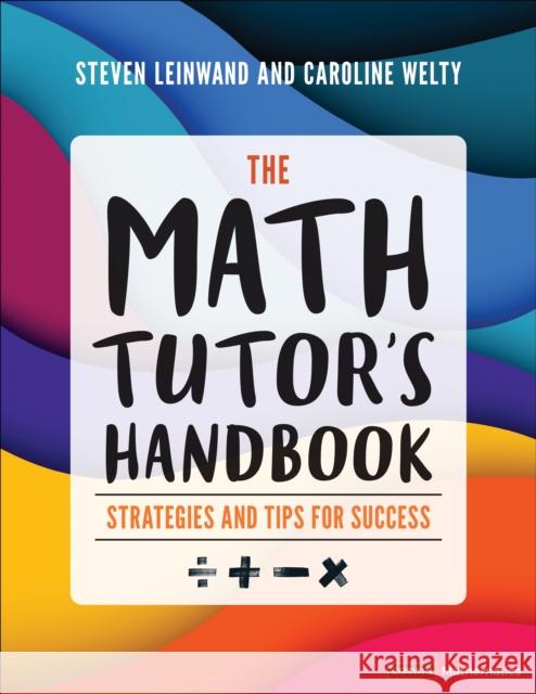 The Math Tutor′s Handbook: Strategies and Tips for Success Steven Leinwand Caroline Welty 9781071964798 SAGE Publications Inc