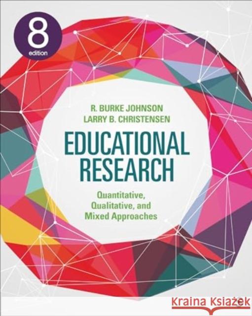 Educational Research: Quantitative, Qualitative, and Mixed Approaches Robert Burke Johnson Larry B. Christensen 9781071965818