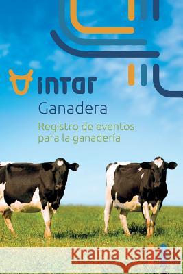 Intar Ganadera: Libro para el registro de Eventos en Fincas Ganaderas Danilo Antonio Parr 9781072019602 Independently Published