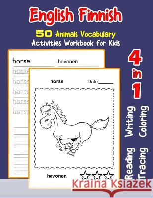 English Finnish 50 Animals Vocabulary Activities Workbook for Kids: 4 in 1 reading writing tracing and coloring worksheets Irene Nyman 9781072020554 Independently Published