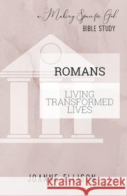 Romans: Living Transformed Lives Joanne Ellison 9781072041917 Independently Published