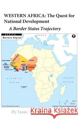Western Africa: The Quest for National Development: A Border States Trajectory Isaac Edwin Perr 9781072049739 Independently Published