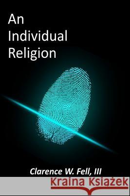 An Individual Religion Clarence Fell 9781072051329 Independently Published