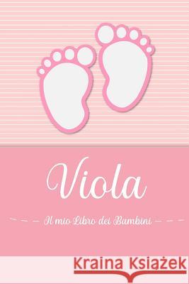 Viola - Il mio Libro dei Bambini: Il libro dei bambini personalizzato per Viola, come libro per genitori o diario, per testi, immagini, disegni, foto En Lettres Bambini 9781072057185 Independently Published