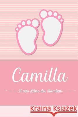 Camilla - Il mio Libro dei Bambini: Il libro dei bambini personalizzato per Camilla, come libro per genitori o diario, per testi, immagini, disegni, f En Lettres Bambini 9781072058304 Independently Published