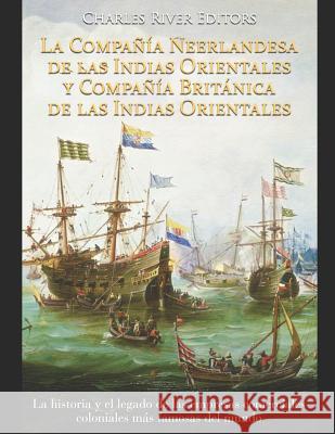 La Compañía Neerlandesa de las Indias Orientales y Compañía Británica de las Indias Orientales: La historia y el legado de las empresas comerciales co Moros, Areani 9781072074649 Independently Published