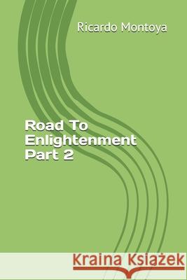 Road To Enlightenment Part 2 Ricardo Montoya 9781072083900