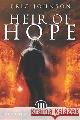 Heir of Hope: The Chronicles of Tom Stinson, Book 3 Eric Johnson 9781072084518 Independently Published