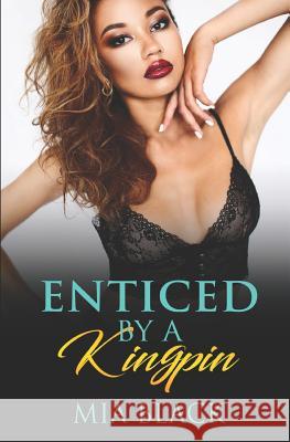 Enticed By A Kingpin Mia Black 9781072087212 Independently Published