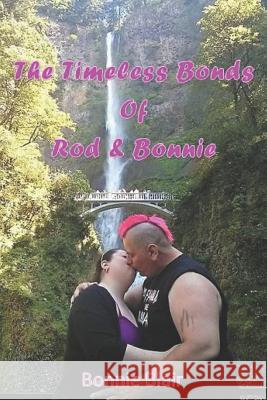 The Timeless Bonds of Rod and Bonnie Bonnie Blair 9781072095774