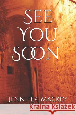 See You Soon Jennifer Mackey 9781072099963 Independently Published