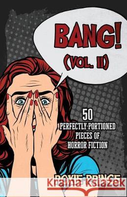 BANG! (Vol. II): 50 perfectly-portioned pieces of horror fiction Roxie Prince 9781072110958