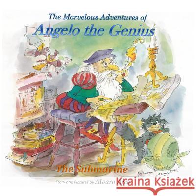 The Marvelous Adventures of Angelo the Genius: The Submarine Alvaro Arce 9781072111603