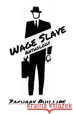 Wage Slave: Anthology Zachary Phillips 9781072114000