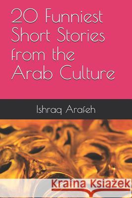 20 Funniest Short Stories from the Arab Culture Ishraq Arafeh 9781072129493 Independently Published